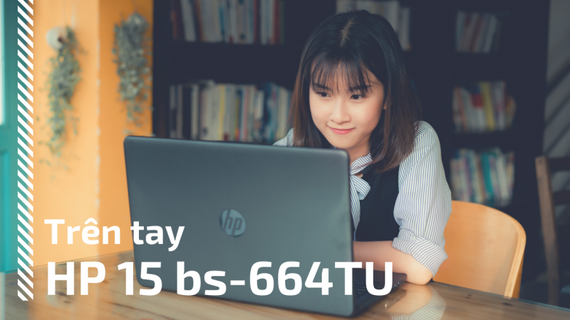 Trên tay HP 15-bs644TU: Laptop cho trải nghiệm tốt với giá chỉ 6,5 triệu đồng