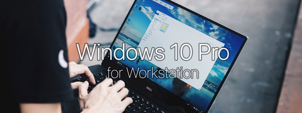 Windows 10 Pro for Workstations: ngắt điện vẫn không mất dữ liệu RAM, gắn tối đa 4 CPU + 6TB RAM
